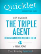 QUICKLET ON JOBY WARRICK'S THE TRIPLE AGENT: THE AL-QAEDA MOLE WHO INFILTRATED THE CIA QUICKLET ON JOBY WARRICK'S THE TRIPLE AGENT: THE AL-QAEDA MOLE WHO INFILTRATED THE CIA