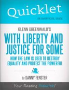 QUICKLET ON GLENN GREENWALD'S WITH LIBERTY AND JUSTICE FOR SOME (CLIFFNOTES-LIKE SUMMARY) QUICKLET ON GLENN GREENWALD'S WITH LIBERTY AND JUSTICE FOR SOME (CLIFFNOTES-LIKE SUMMARY)