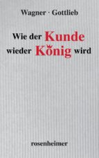 WIE DER KUNDE WIEDER KÖNIG WIRD WIE DER KUNDE WIEDER KÖNIG WIRD