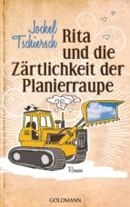 RITA UND DIE ZÄRTLICHKEIT DER PLANIERRAUPE RITA UND DIE ZÄRTLICHKEIT DER PLANIERRAUPE
