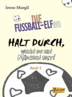 DIE FUßBALL-ELFEN - HALT DURCH, WENN DU EIN MÄDCHEN BIST! DIE FUßBALL-ELFEN - HALT DURCH, WENN DU EIN MÄDCHEN BIST!