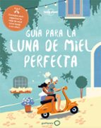 GUÍA PARA LA LUNA DE MIEL PERFECTA GUÍA PARA LA LUNA DE MIEL PERFECTA