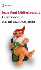CONVERSACIONES CON MI ENANO DE JARDÍN CONVERSACIONES CON MI ENANO DE JARDÍN