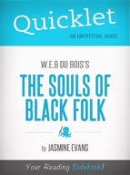 QUICKLET ON W.E.B. DU BOIS'S THE SOULS OF BLACK FOLK (CLIFFSNOTES-LIKE BOOK SUMMARY) QUICKLET ON W.E.B. DU BOIS'S THE SOULS OF BLACK FOLK (CLIFFSNOTES-LIKE BOOK SUMMARY)