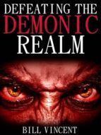 DEFEATING THE DEMONIC REALM (SECOND EDITION) DEFEATING THE DEMONIC REALM (SECOND EDITION)