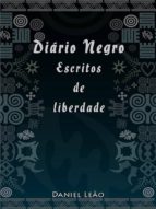 DIÁRIO NEGRO: ESCRITOS DE LIBERDADE DIÁRIO NEGRO: ESCRITOS DE LIBERDADE