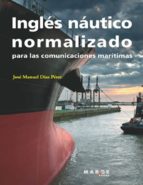 INGLÉS NÁUTICO NORMALIZADO PARA LAS COMUNICACIONES MARÍTIMAS INGLÉS NÁUTICO NORMALIZADO PARA LAS COMUNICACIONES MARÍTIMAS