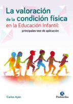 LA VALORACIÓN DE LA CONDICIÓN FÍSICA EN LA EDUCACIÓN INFANTIL: LA VALORACIÓN DE LA CONDICIÓN FÍSICA EN LA EDUCACIÓN INFANTIL:
