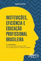 INSTITUIÇÕES, EFICIÊNCIA E EDUCAÇÃO PROFISSIONAL BRASILEIRA INSTITUIÇÕES, EFICIÊNCIA E EDUCAÇÃO PROFISSIONAL BRASILEIRA