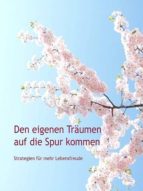 DEN EIGENEN TRÄUMEN AUF DIE SPUR KOMMEN DEN EIGENEN TRÄUMEN AUF DIE SPUR KOMMEN