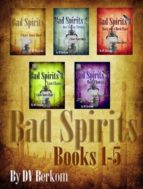 BAD SPIRITS (BOOKS 1-5) BAD SPIRITS (BOOKS 1-5)