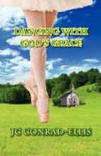 DANCING WITH GOD'S GRACE DANCING WITH GOD'S GRACE