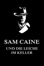 SAM CAINE UND DIE LEICHE IM KELLER SAM CAINE UND DIE LEICHE IM KELLER