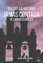 TOLEDO, LA HISTOIRA JAMÁS CONTADA DE LAS CATEDRALES TOLEDO, LA HISTOIRA JAMÁS CONTADA DE LAS CATEDRALES