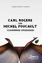 CARL ROGERS COM MICHEL FOUCAULT (CAMINHOS CRUZADOS) CARL ROGERS COM MICHEL FOUCAULT (CAMINHOS CRUZADOS)