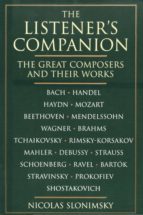 THE LISTENER'S COMPANION: THE GREAT COMPOSERS AND THEIR WORKS THE LISTENER'S COMPANION: THE GREAT COMPOSERS AND THEIR WORKS