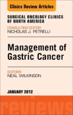 MANAGEMENT OF GASTRIC CANCER, AN ISSUE OF SURGICAL ONCOLOGY CLINICS - E-BOOK MANAGEMENT OF GASTRIC CANCER, AN ISSUE OF SURGICAL ONCOLOGY CLINICS - E-BOOK