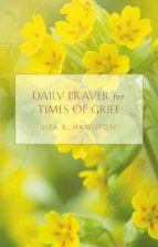 DAILY PRAYER FOR TIMES OF GRIEF DAILY PRAYER FOR TIMES OF GRIEF