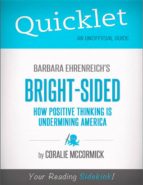 QUICKLET ON BRIGHT-SIDED: HOW POSITIVE THINKING IS UNDERMINING AMERICA BY BARBARA EHRENREICH QUICKLET ON BRIGHT-SIDED: HOW POSITIVE THINKING IS UNDERMINING AMERICA BY BARBARA EHRENREICH