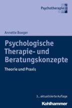 PSYCHOLOGISCHE THERAPIE- UND BERATUNGSKONZEPTE PSYCHOLOGISCHE THERAPIE- UND BERATUNGSKONZEPTE