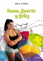SANA, FUERTE Y FELIZ SANA, FUERTE Y FELIZ