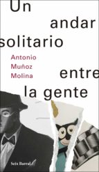 UN ANDAR SOLITARIO ENTRE LA GENTE UN ANDAR SOLITARIO ENTRE LA GENTE
