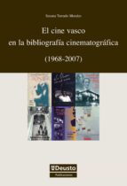 EL CINE VASCO EN LA BIBLIOGRAFÍA CINEMATOGRÁFICA (1968-2007) EL CINE VASCO EN LA BIBLIOGRAFÍA CINEMATOGRÁFICA (1968-2007)
