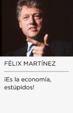 ¡ES LA ECONOMÍA, ESTÚPIDOS! (COLECCIÓN ENDEBATE) ¡ES LA ECONOMÍA, ESTÚPIDOS! (COLECCIÓN ENDEBATE)
