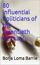 80 Influential Politicians Of The Twentieth Century