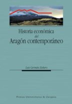 HISTORIA ECONÓMICA DEL ARAGÓN CONTEMPORÁNEO HISTORIA ECONÓMICA DEL ARAGÓN CONTEMPORÁNEO