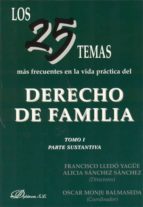 Los 25 temas más frecuentes en la vida práctica del derecho de familia. Tomo I. Parte sustantiva