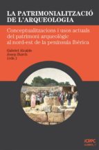 LA PATRIMONIALITZACIÓ DE L?ARQUEOLOGIA LA PATRIMONIALITZACIÓ DE L?ARQUEOLOGIA