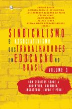 SINDICALISMO E ASSOCIATIVISMO DOS TRABALHADORES EM EDUCAÇÃO NO BRASIL - VOLUME 3 SINDICALISMO E ASSOCIATIVISMO DOS TRABALHADORES EM EDUCAÇÃO NO BRASIL - VOLUME 3
