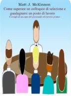 Come superare un colloquio di selezione e guadagnarsi un posto di lavoro - Consigli di un capo del personale ed esercizi pratici