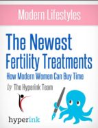 MODERN LIFESTYLES: THE NEWEST FERTILITY TREATMENTS: HOW MODERN WOMEN CAN BUY TIME MODERN LIFESTYLES: THE NEWEST FERTILITY TREATMENTS: HOW MODERN WOMEN CAN BUY TIME