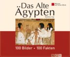 DAS ALTE ÄGYPTEN: 100 BILDER - 100 FAKTEN DAS ALTE ÄGYPTEN: 100 BILDER - 100 FAKTEN