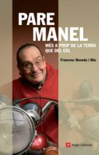 Pare Manel. Més a prop de la terra que del cel