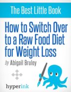 HOW TO SWITCH TO A RAW FOOD DIET FOR WEIGHT LOSS HOW TO SWITCH TO A RAW FOOD DIET FOR WEIGHT LOSS