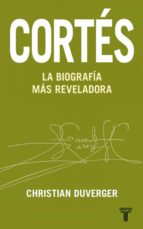 CORTÉS. LA BIOGRAFÍA MÁS REVELADORA CORTÉS. LA BIOGRAFÍA MÁS REVELADORA