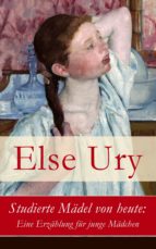 Studierte Mädel von heute: Eine Erzählung für junge Mädchen - Vollständige Ausgabe