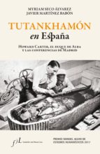 TUTANKHAMÓN EN ESPAÑA. HOWARD CARTER, EL DUQUE DE ALBA Y LAS CONF. DE MADRID TUTANKHAMÓN EN ESPAÑA. HOWARD CARTER, EL DUQUE DE ALBA Y LAS CONF. DE MADRID
