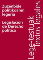 ZUZENBIDE POLITIKOAREN LEGERIA/LEGISLACIÓN DE DERECHO POLÍTICO ZUZENBIDE POLITIKOAREN LEGERIA/LEGISLACIÓN DE DERECHO POLÍTICO