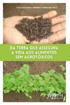 DA TERRA QUE ASSEGURA A VIDA AOS ALIMENTOS SEM AGROTÓXICOS DA TERRA QUE ASSEGURA A VIDA AOS ALIMENTOS SEM AGROTÓXICOS