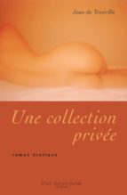 UNE COLLECTION PRIVÉE UNE COLLECTION PRIVÉE