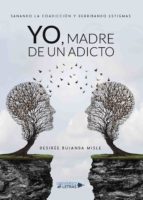 YO, MADRE DE UN ADICTO YO, MADRE DE UN ADICTO