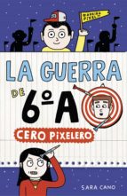 CERO PIXELERO (SERIE LA GUERRA DE 6ºA 4) CERO PIXELERO (SERIE LA GUERRA DE 6ºA 4)