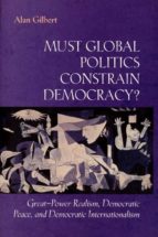 MUST GLOBAL POLITICS CONSTRAIN DEMOCRACY? MUST GLOBAL POLITICS CONSTRAIN DEMOCRACY?