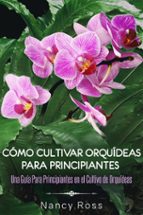 Cómo Cultivar Orquídeas Para Principiantes: Una Guía Para Principiantes En El Cultivo De Orquídeas