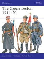 THE CZECH LEGION 1914-20 THE CZECH LEGION 1914-20
