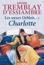 LES SOEURS DEBLOIS, TOME 1: CHARLOTTE LES SOEURS DEBLOIS, TOME 1: CHARLOTTE